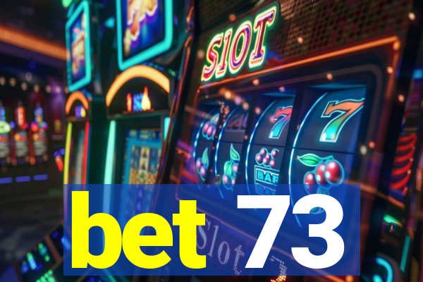 bet 73